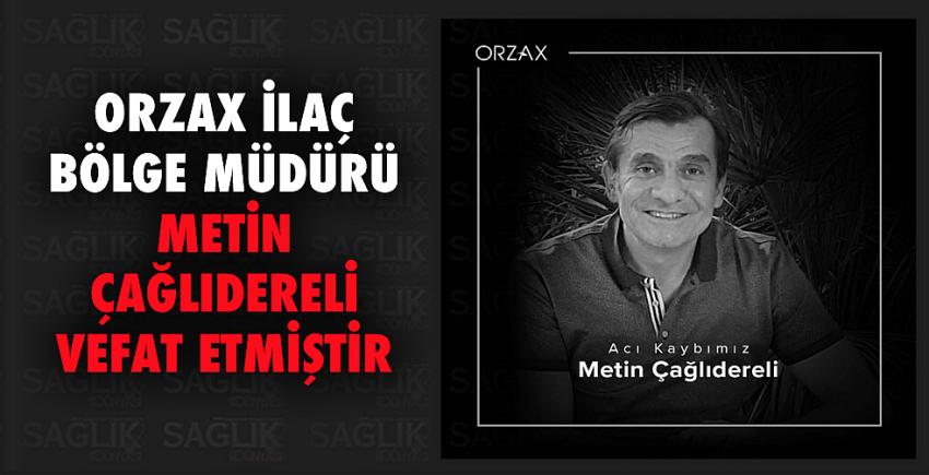 Orzax İlaç Bölge Müdürü Metin Çağlıdereli vefat etmiştir.