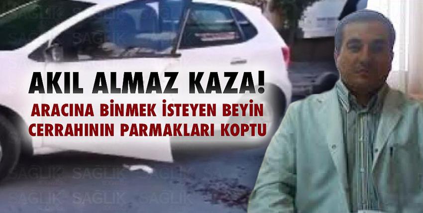 Beyin cerrahı, kazada kopan parmaklarını alıp hastaneye koştu