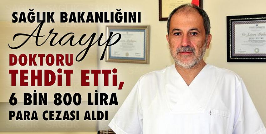 Sağlık Bakanlığını arayıp doktoru tehdit etti, 6 bin 800 lira para cezası aldı