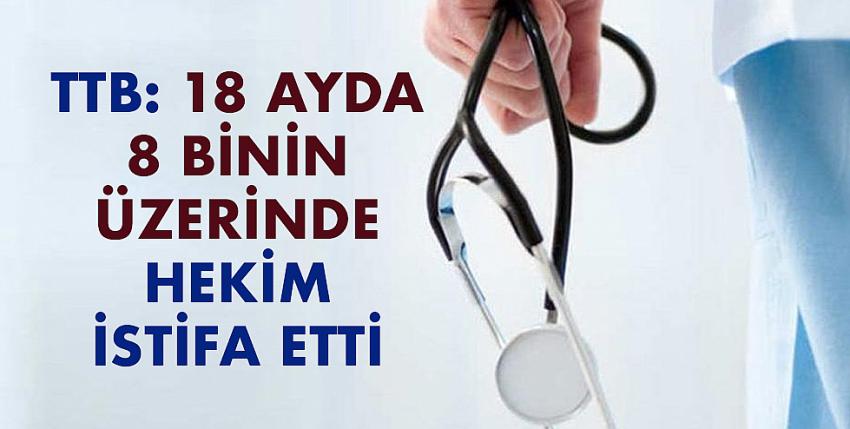 TTB: 18 ayda 8 binin üzerinde hekim istifa etti