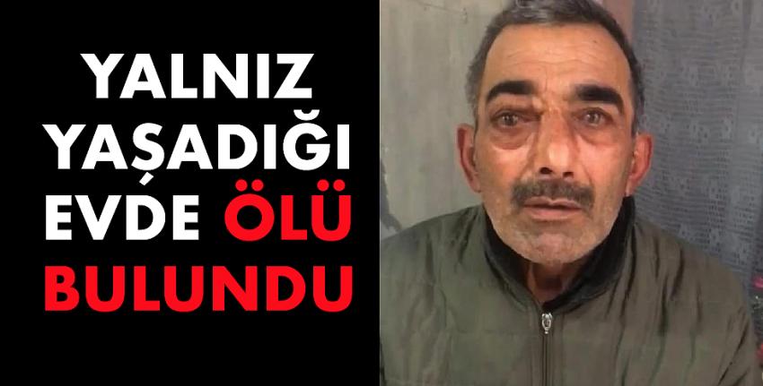 Yalnız yaşadığı evde ölü bulundu