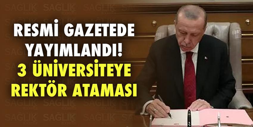 Resmi Gazetede yayımlandı! 3 üniversiteye rektör ataması