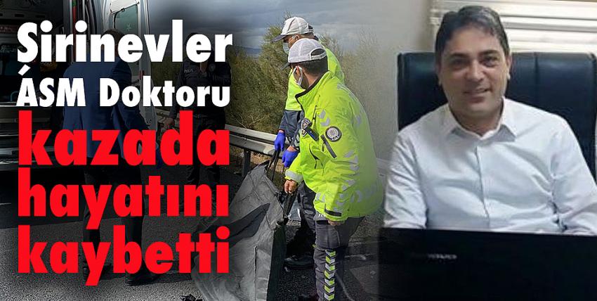 Şirinevler ASM Doktoru kazada hayatını kaybetti 