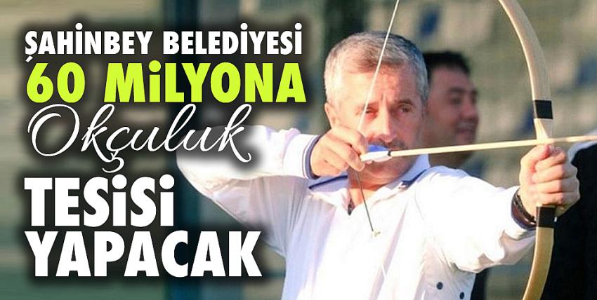 Şahinbey Belediyesi 60 milyona okçuluk tesisi yapacak