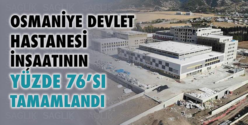 Osmaniye Devlet Hastanesi inşaatının yüzde 76’sı tamamlandı