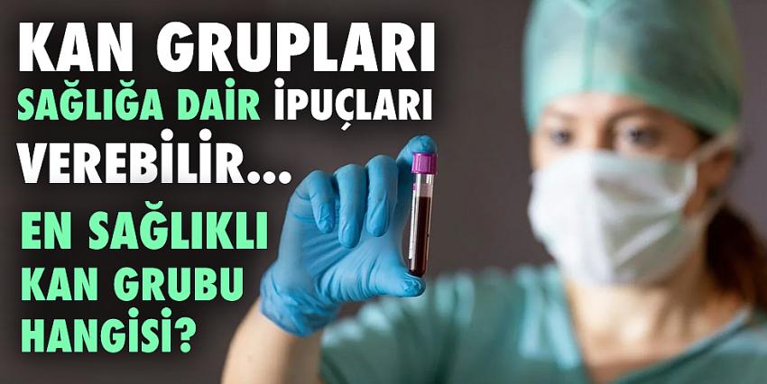 Kan grupları sağlığa dair ipuçları verebilir!