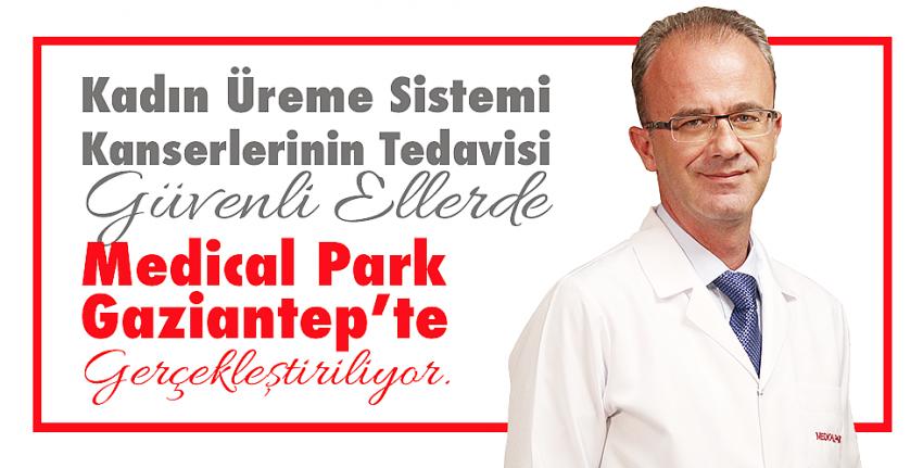 Kadın Üreme Sistemi Kanserlerinin Tedavisi Güvenli Ellerde Medical Park Gaziantep’te Gerçekleştiriliyor.