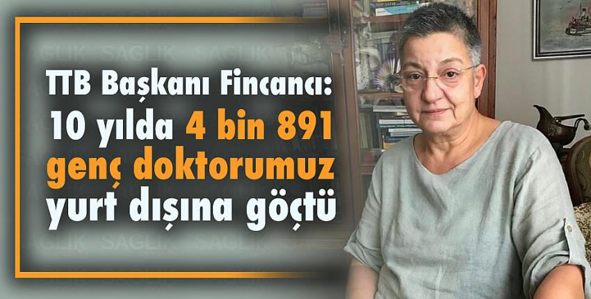 TTB Başkanı Fincancı: 10 yılda 4 bin 891 genç doktorumuz yurt dışına göçtü