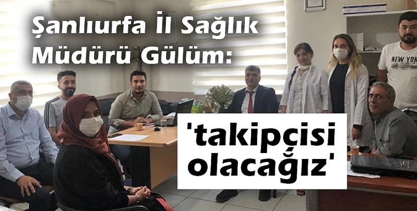 İl Sağlık Müdürü Gülüm: ‘takipçisi olacağız’ 