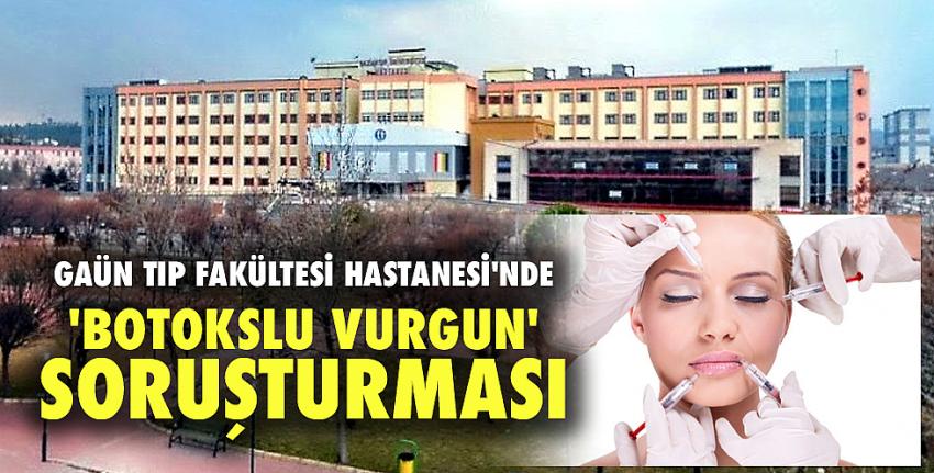 GAÜN Tıp Fakültesi Hastanesi’nde ‘Botokslu Vurgun’ Soruşturması