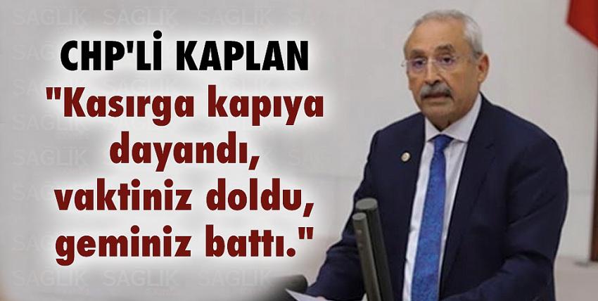 CHPli Kaplan “Kasırga kapıya dayandı, vaktiniz doldu, geminiz battı.”