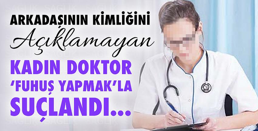 Arkadaşının kimliğini açıklamayan kadın doktora 