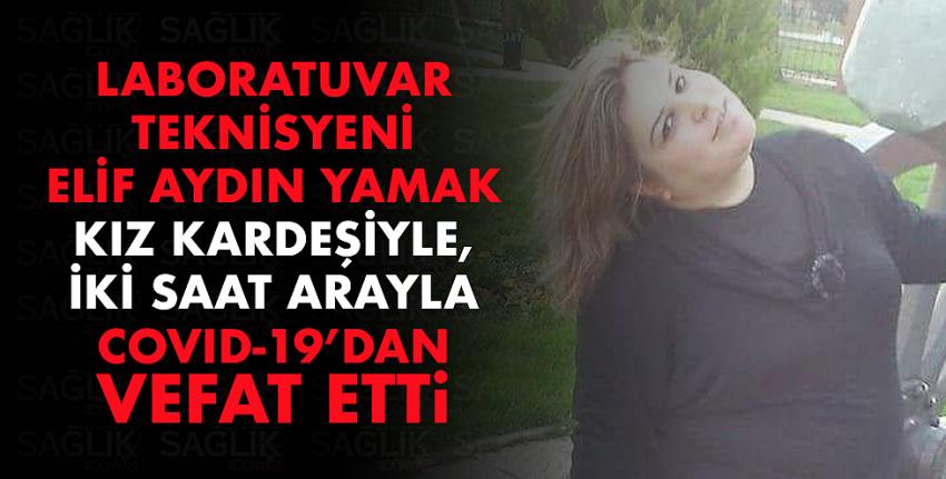 Laboratuvar Teknisyeni Elif Aydın Yamak Covid-19 dan vefat etmiştir.