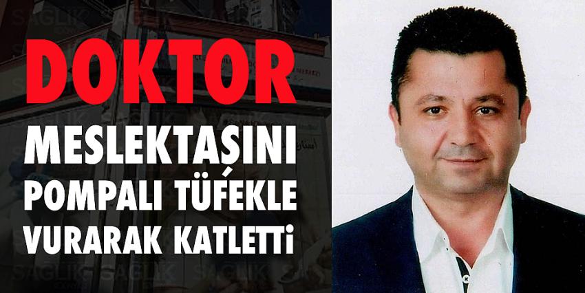 Doktorun pompalı tüfekle vurduğu meslektaşı öldü