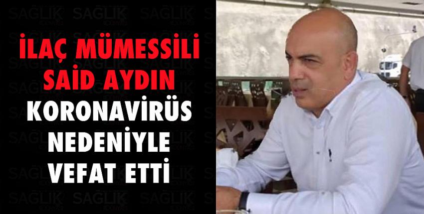 İlaç mümessili Said Aydın koronavirüs nedeniyle vefat etti