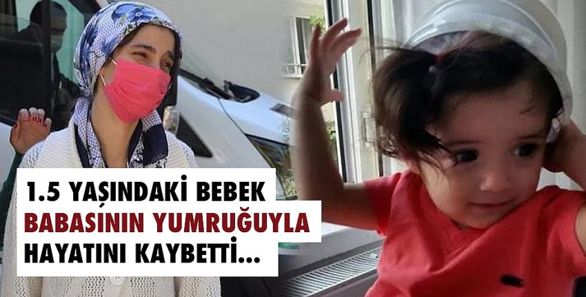 1.5 yaşındaki bebek babasının yumruğuyla hayatını kaybetti