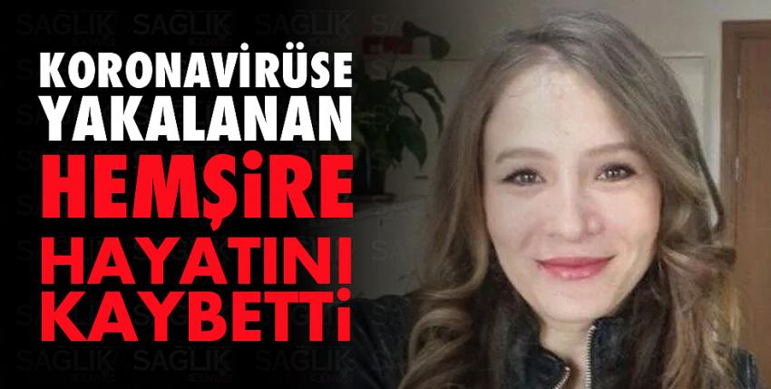 Koronavirüse yakalanan hemşire hayatını kaybetti