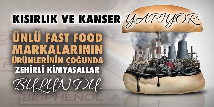 Kısırlık ve kanser yapıyor: Ünlü fast food markalarının ürünlerinin çoğunda zehirli kimyasallar bulundu