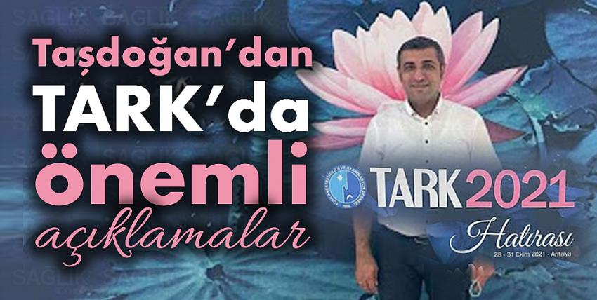 Taşdoğan’dan TARK’da önemli açıklamalar