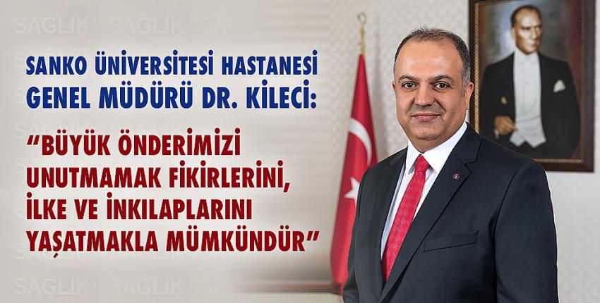 Dr. Kileci: Büyük Önderimizi Unutmamak Fikirlerini, İlke Ve İnkılaplarını Yaşatmakla Mümkündür