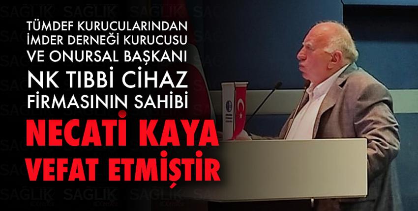 NK Tıbbi Cihaz firmasının sahibi Necati Kaya vefat etmiştir