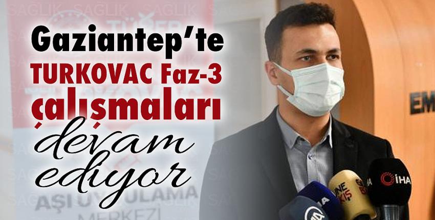 Gaziantep’te TURKOVAC Faz-3 çalışmaları devam ediyor