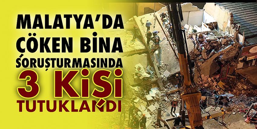 Malatya’da çöken bina soruşturmasında 3 kişi tutuklandı