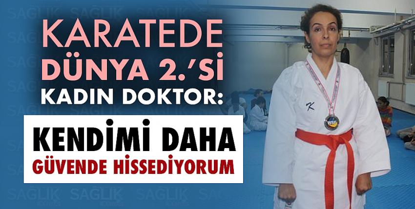 Karatede dünya 2.’si kadın doktor: Kendimi daha güvende hissediyorum