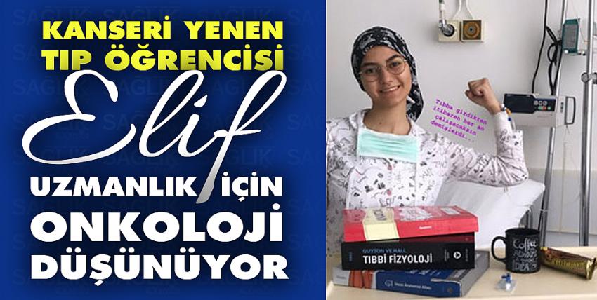 Kanseri yenen tıp öğrencisi Elif, uzmanlık için onkoloji düşünüyor