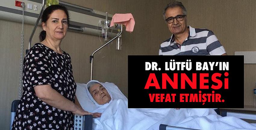 Dr. Lütfü Bay’ın annesi vefat etmiştir