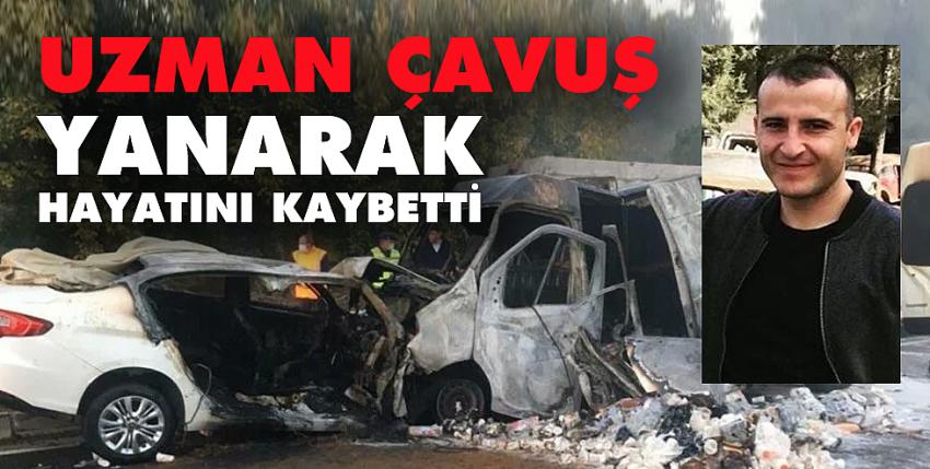 Uzman çavuş yanarak hayatını kaybetti