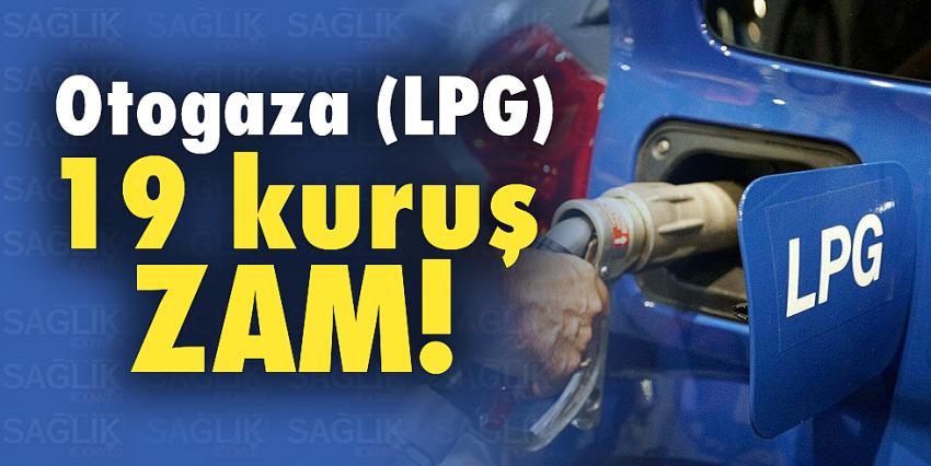 Otogaza (LPG) 19 kuruş zam!