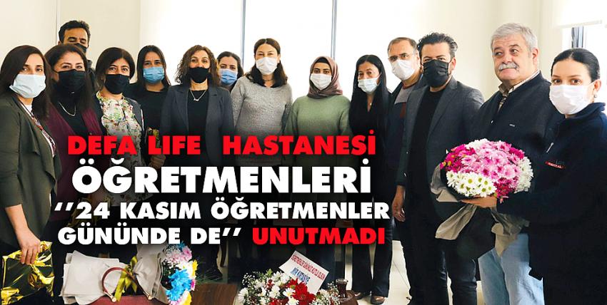 DEFA LIFE  Hastanesi Öğretmenleri ‘’24 Kasım Öğretmenler Gününde de’’ unutmadı.