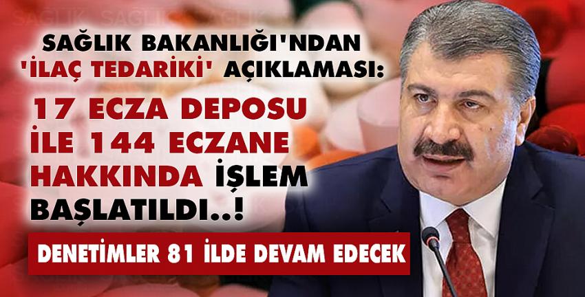 Sağlık Bakanlığı açıkladı: 17 ecza deposu ile 144 eczane hakkında işlem başlatıldı