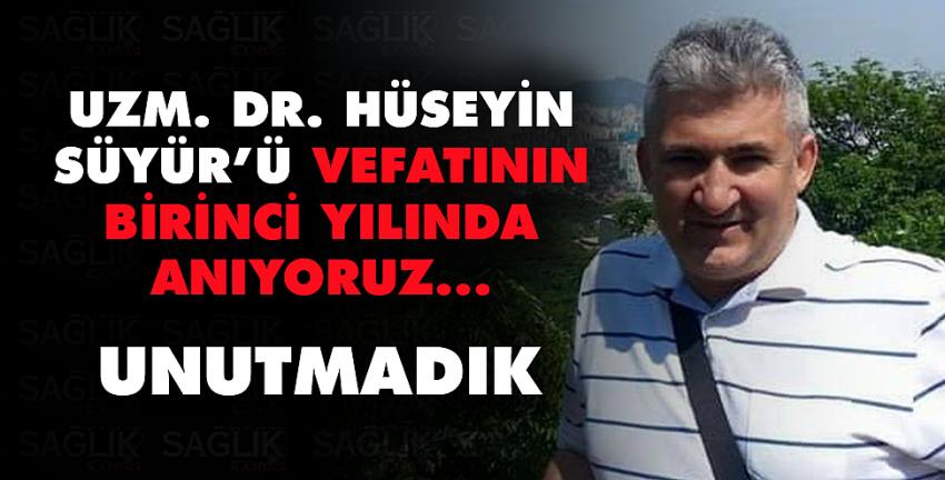 Uzm. Dr. Hüseyin Süyür’ü UNUTMADIK!