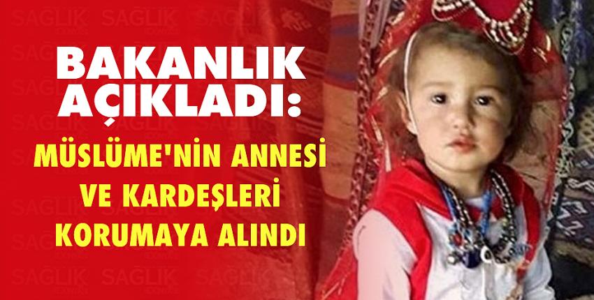 Bakanlık açıkladı: Müslüme’nin annesi ve kardeşleri korumaya alındı