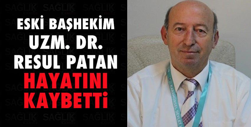 Eski başhekim Uzm.Dr. Resul Patan hayatını kaybetti