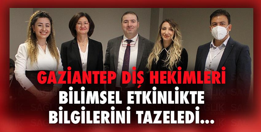 Gaziantep Diş Hekimleri Bilimsel Etkinlikte Bilgilerini Tazeledi...