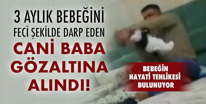 Bebeğine işkence yapan cani baba gözaltına alındı!