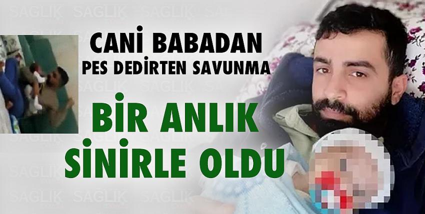 Bebeği öldüresiye döven baba: “Bir anlık sinirle oldu”