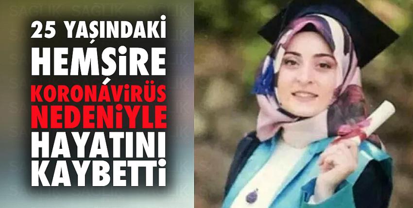 25 yaşındaki hemşire koronavirüse yenildi