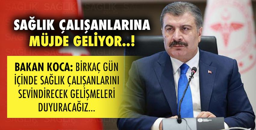 Bakan Koca: Birkaç gün içinde sağlık çalışanlarını sevindirecek gelişmeleri duyuracağız