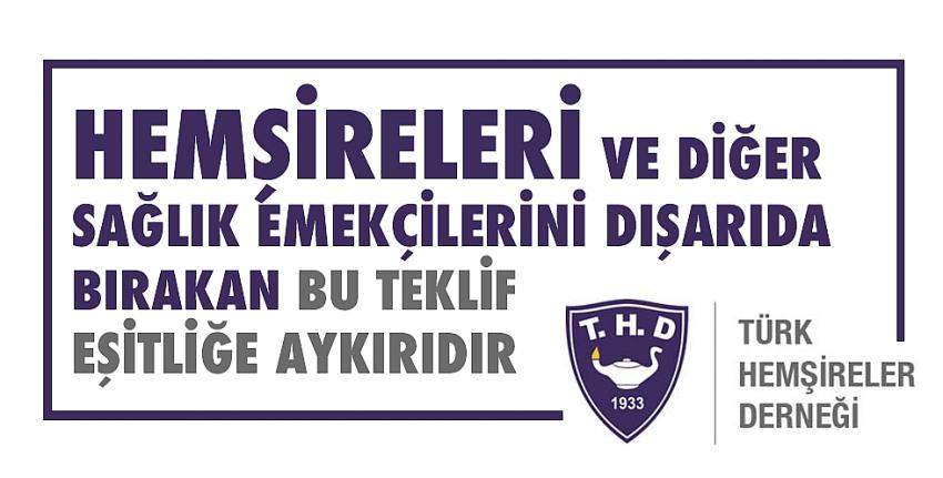 T.H.D.: Hemşireleri ve diğer sağlık emekçilerini dışarıda bırakan bu teklif eşitliğe aykırıdır