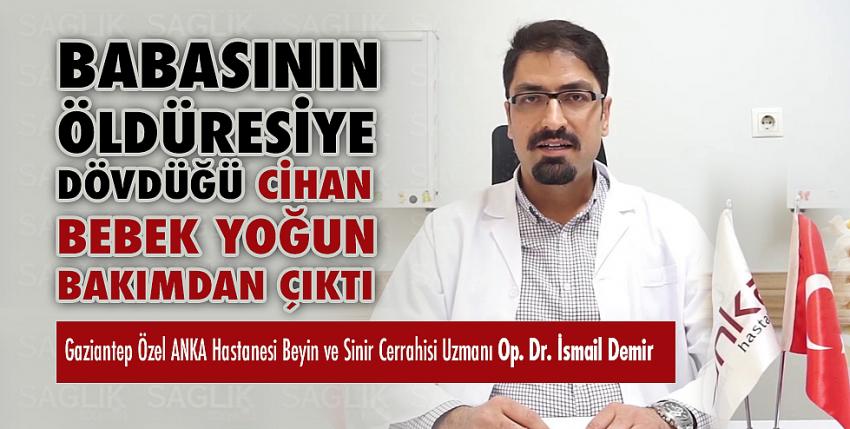 Babasının öldüresiye dövdüğü Cihan bebek yoğun bakımdan çıktı