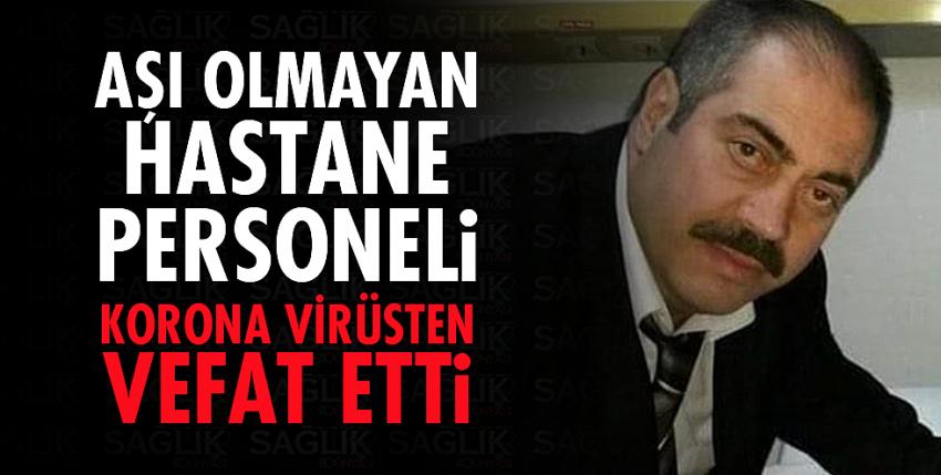 Aşı olmayan hastane personeli korona virüsten vefat etti