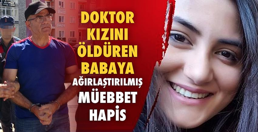 Doktor kızını öldüren babaya ağırlaştırılmış müebbet hapis!