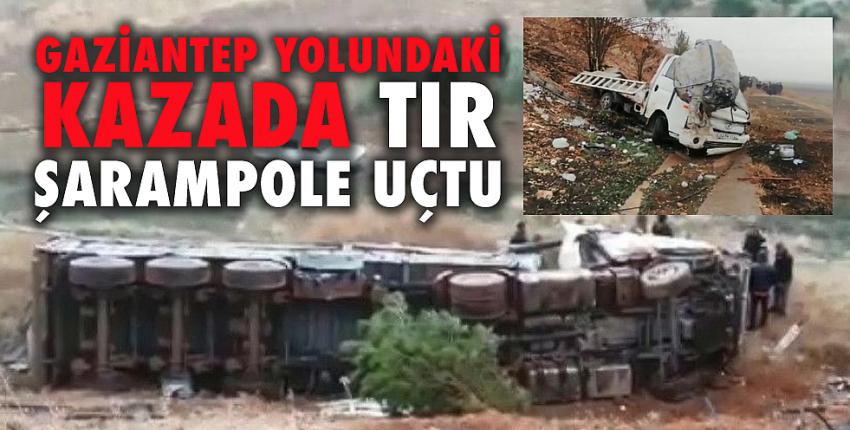 Gaziantep yolundaki kazada tır şarampole uçtu