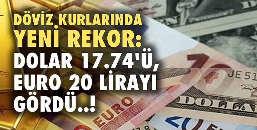 Döviz kurlarında yeni rekor: Dolar 17.74