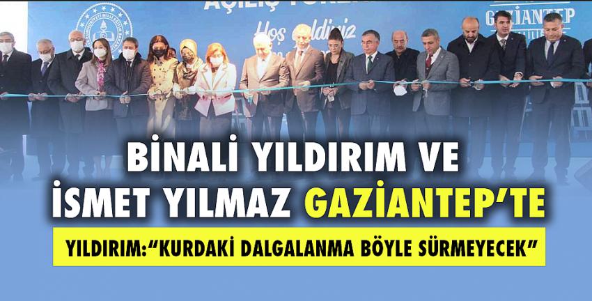 Binali Yıldırım ve İsmet Yılmaz Gaziantep’te