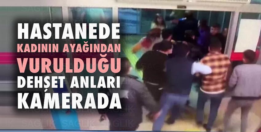 Hastanede kadının ayağından vurulduğu dehşet anları kamerada